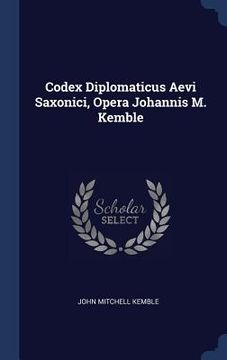portada Codex Diplomaticus Aevi Saxonici, Opera Johannis M. Kemble