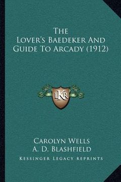 portada the lover's baedeker and guide to arcady (1912) (en Inglés)