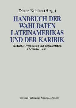 portada Handbuch Der Wahldaten Lateinamerikas Und Der Karibik: Band 1: Politische Organisation Und Repräsentation in Amerika (en Alemán)
