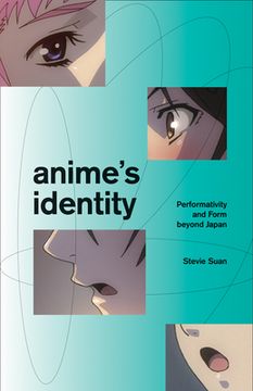 portada Anime's Identity: Performativity and Form Beyond Japan