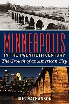 portada Minneapolis in the Twentieth Century: The Growth of an American City (en Inglés)