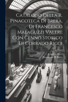portada Catalogo della R. Pinacoteca di Brera, di Francesco Malaguzzi Valeri, con cenno storico di Corrado Ricci (en Italiano)