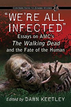 portada We're All Infected: Essays on AMC's The Walking Dead and the Fate of the Human (Contributions to Zombie Studies)