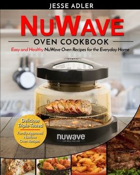 portada Nuwave Oven Cookbook: Easy & Healthy Nuwave Oven Recipes For The Everyday Home – Delicious Triple-Tested, Family-Approved Nuwave Oven Recipes (Clean Eating) (Volume 1)