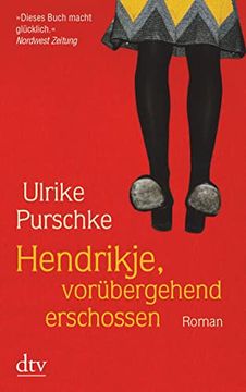 portada Hendrikje, Vorã¼Bergehend Erschossen: Roman (Dtv Unterhaltung)1. November 2007 von Ulrike Purschke (en Alemán)