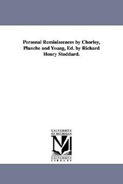 portada personal reminiscences by chorley, planch and young, ed. by richard henry stoddard. (en Inglés)