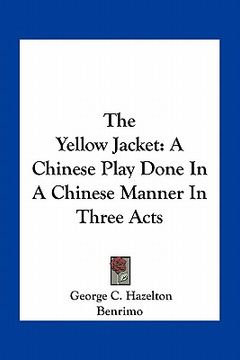 portada the yellow jacket: a chinese play done in a chinese manner in three acts (en Inglés)