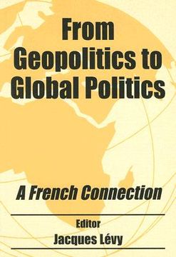 portada from geopolitics to global politics: a french connection (in English)