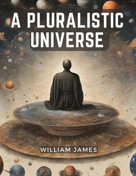 portada A Pluralistic Universe (en Inglés)