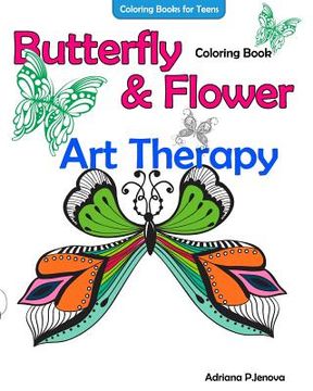 portada Coloring Books For Teens Butterfly Flower Art Therapy Coloring Book: Coloring Books For Grownups, Beautiful Butterflies And Flowers Patterns For Relax (en Inglés)