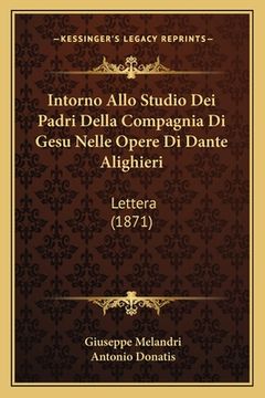 portada Intorno Allo Studio Dei Padri Della Compagnia Di Gesu Nelle Opere Di Dante Alighieri: Lettera (1871) (en Italiano)