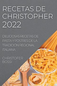 portada Recetas de Christopher 2022: Deliciosas Recetas de Pasta y Postres de la Tradición Regional Italiana (in Spanish)