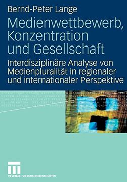 portada Medienwettbewerb, Konzentration und Gesellschaft: Interdisziplinäre Analyse von Medienpluralität in Regionaler und Internationaler Perspektive (in German)