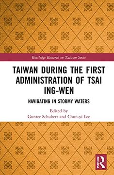 portada Taiwan During the First Administration of Tsai Ing-Wen: Navigating in Stormy Waters (Routledge Research on Taiwan Series) (in English)