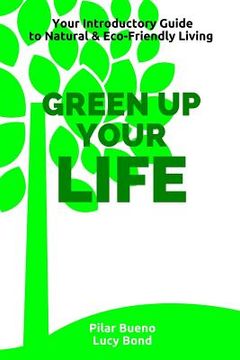 portada Green up your Life: Your introductory Guide to Natural and Eco-Friendly Living (en Inglés)