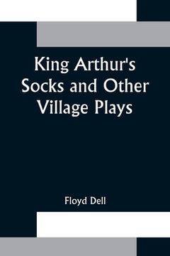 portada King Arthur's Socks and Other Village Plays (en Inglés)