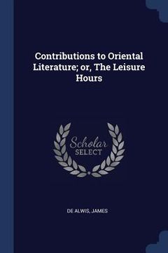 portada Contributions to Oriental Literature; or, The Leisure Hours (en Inglés)
