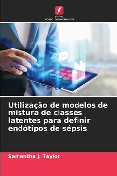 portada Utilização de modelos de mistura de classes latentes para definir endótipos de sépsis (en Portugués)