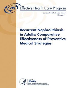 portada Recurrent Nephrolithiasis in Adults: Comparative Effectiveness of Preventive Medical Strategies: Comparative Effectiveness Review Number 61 (en Inglés)