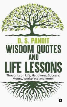 portada Wisdom Quotes and Life Lessons: Thoughts on Life, Happiness, Success, Money, Workplace and more! (in English)