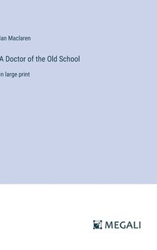 portada A Doctor of the Old School: in large print (en Inglés)