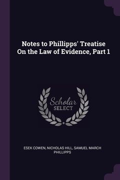 portada Notes to Phillipps' Treatise On the Law of Evidence, Part 1 (en Inglés)