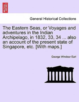 portada the eastern seas, or voyages and adventures in the indian archipelago, in 1832, 33, 34 ... also an account of the present state of singapore, etc. [wi (en Inglés)