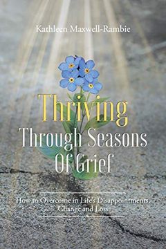 portada Thriving Through Seasons of Grief: How to Overcome in Life'S Disappointments, Change and Loss (en Inglés)