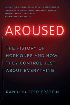 portada Aroused: The History of Hormones and how They Control Just About Everything (en Inglés)