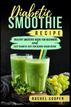portada Diabetic Smoothie Recipe: Healthy Smoothie Book for Beginners and Easy Diabetic Diet for Blood Sugar Detox (en Inglés)