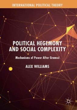 portada Political Hegemony and Social Complexity: Mechanisms of Power After Gramsci (International Political Theory) by Williams, Alex [Paperback ]