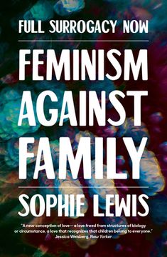 Full Surrogacy Now: Feminism Against Family (en Inglés)