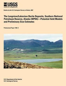 portada The Longview/Lakeview Barite Deposits, Southern National Petroleum Reserve, Alaska (NPRA)?Potential-field Models and Preliminary Size Estimates (en Inglés)