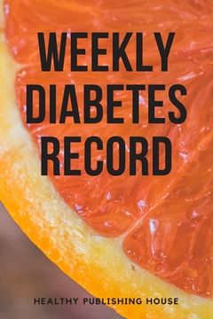 portada Weekly Diabetes Record: Your set for recording blood sugar and insulin dose (6x9) 110 pages, notebook. (en Inglés)