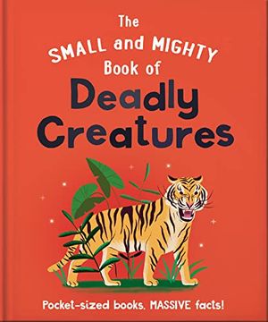 portada The Small and Mighty Book of Deadly Creatures: Pocket-Sized Books, Massive Facts! (in English)