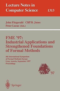 portada fme '97 industrial applications and strengthened foundations of formal methods: 4th international symposium of formal methods europe, graz, austria, s (en Inglés)