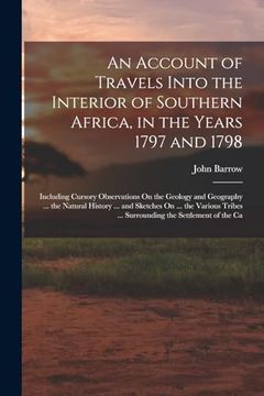 portada An Account of Travels Into the Interior of Southern Africa, in the Years 1797 and 1798: Including Cursory Observations on the Geology and Geography. Surrounding the Settlement of the ca (en Inglés)