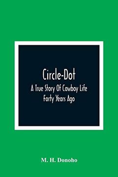 portada Circle-Dot: A True Story of Cowboy Life Forty Years ago (en Inglés)