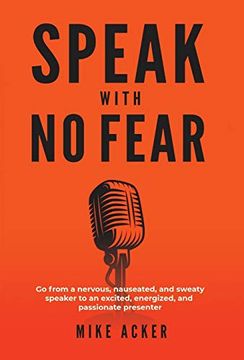 portada Speak With no Fear: Go From a Nervous, Nauseated, and Sweaty Speaker to an Excited, Energized, and Passionate Presenter (en Inglés)