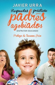 Respuestas prácticas para padres agobiados (in Spanish)