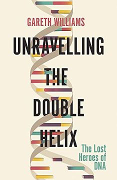portada Unravelling the Double Helix: The Lost Heroes of dna (en Inglés)