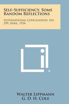 portada Self-Sufficiency, Some Random Reflections: International Conciliation, No. 299, April, 1934 (en Inglés)