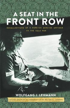 portada A Seat In The Front Row: Recollections of a Foreign Service Officer in the Cold War (en Inglés)