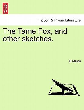 portada the tame fox, and other sketches. (en Inglés)
