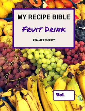 portada My Recipe Bible - Fruit Drinks: Private Property (in English)