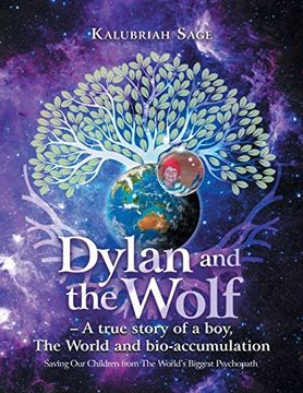 portada Dylan and the Wolf - a True Story of a Boy, the World and Bioaccumulation: Saving our Children From the World's Biggest Psychopath (en Inglés)