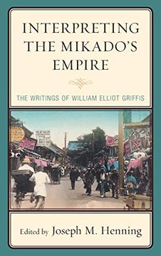 portada Interpreting the Mikado'S Empire: The Writings of William Elliot Griffis 