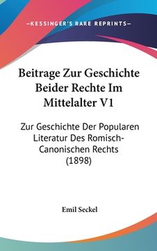 portada Beitrage Zur Geschichte Beider Rechte Im Mittelalter V1: Zur Geschichte Der Popularen Literatur Des Romisch-Canonischen Rechts (1898) (en Alemán)