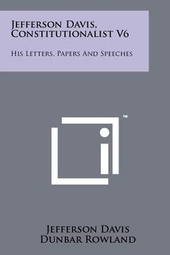 portada jefferson davis, constitutionalist v6: his letters, papers and speeches (en Inglés)