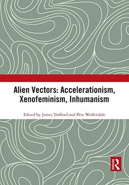 portada Alien Vectors: Accelerationism, Xenofeminism, Inhumanism: Accelerationism, Xenofeminism, Inhumanism (Angelaki: New Work in the Theoretical Humanities) (en Inglés)